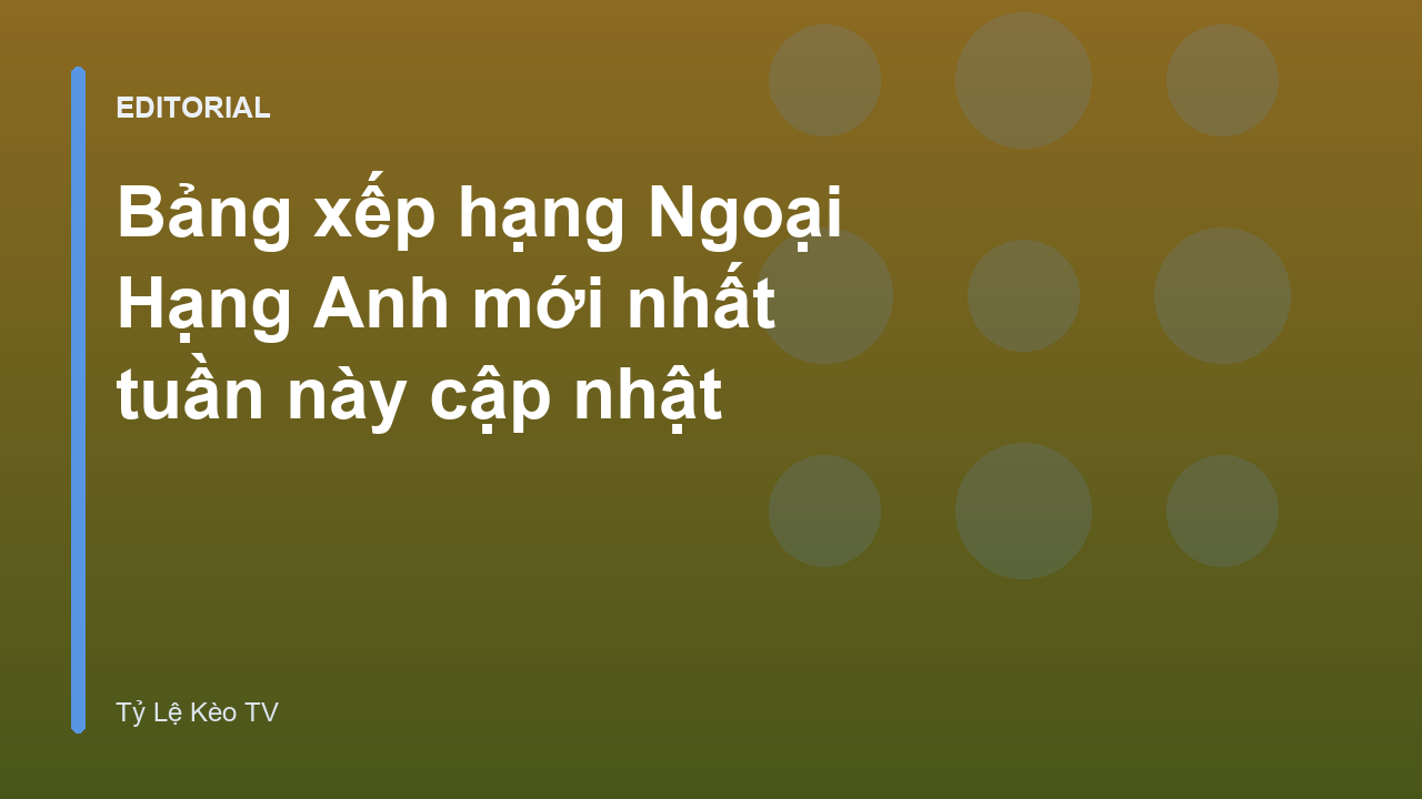 Bảng xếp hạng Ngoại Hạng Anh mới nhất