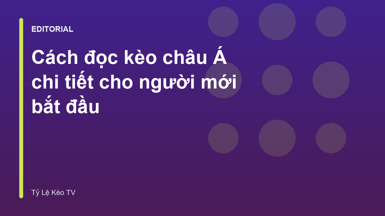 Hướng dẫn cách đọc kèo châu Á cho người mới