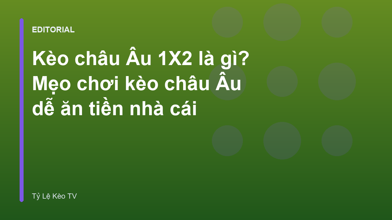 Giải thích kèo châu Âu 1X2 trong cá cược bóng đá