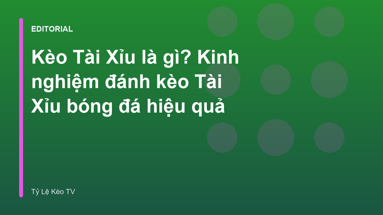 Hướng dẫn cách đọc kèo Tài Xỉu trong bóng đá