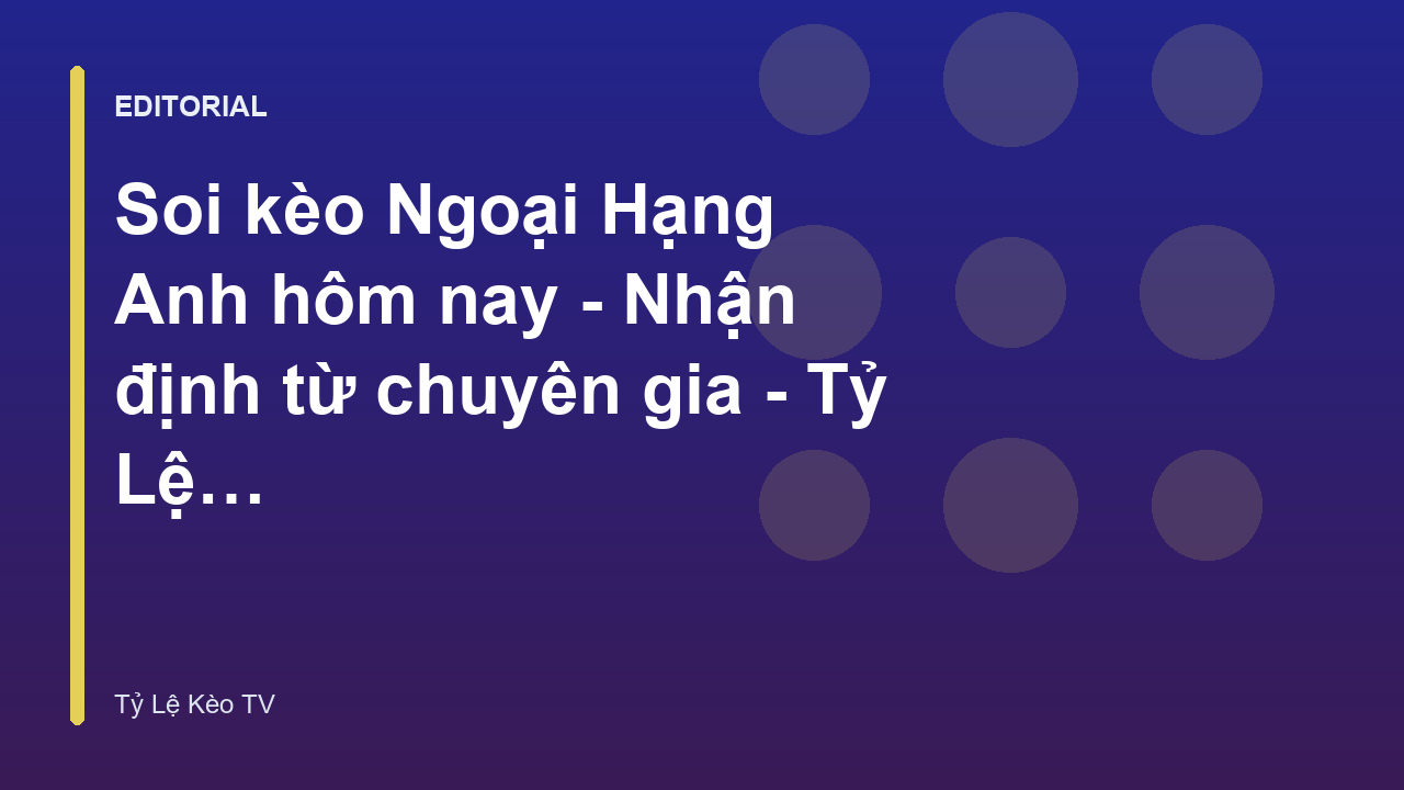 Soi kèo Ngoại Hạng Anh tại Tỷ Lệ Kèo TV