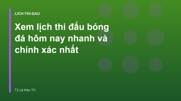 Xem lịch thi đấu bóng đá hôm nay nhanh và chính xác nhất